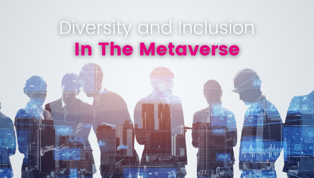 Diversity, inclusivity, metaverse
